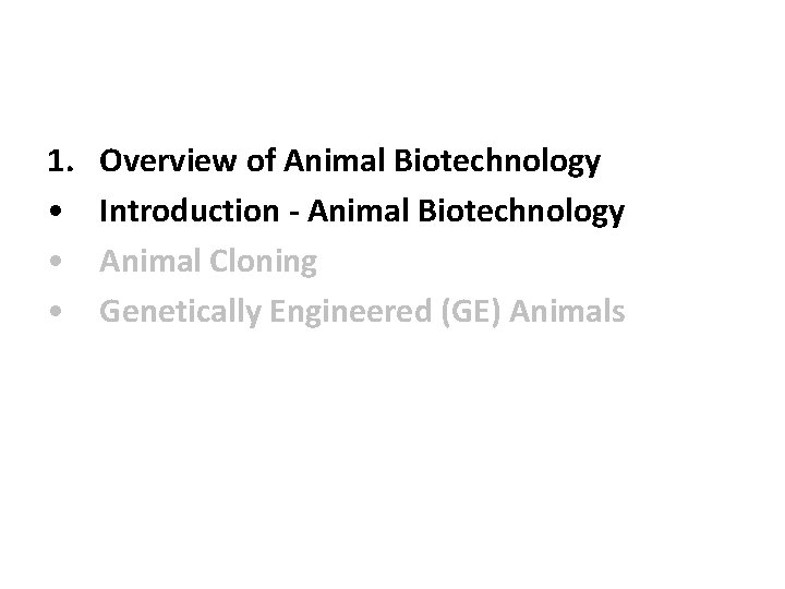 1. • • • Overview of Animal Biotechnology Introduction - Animal Biotechnology Animal Cloning