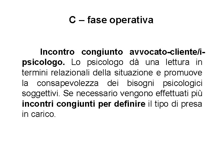 C – fase operativa Incontro congiunto avvocato-cliente/ipsicologo. Lo psicologo dà una lettura in termini