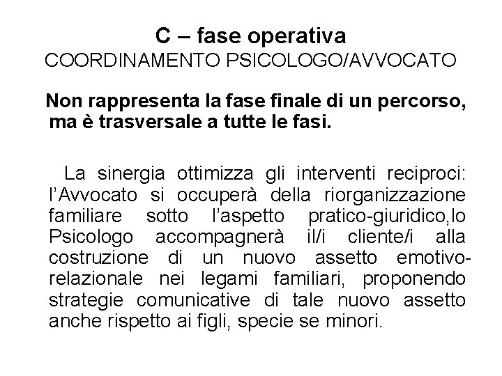 C – fase operativa COORDINAMENTO PSICOLOGO/AVVOCATO Non rappresenta la fase finale di un percorso,