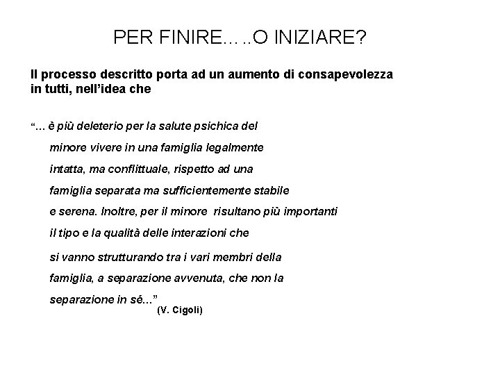 PER FINIRE…. . O INIZIARE? Il processo descritto porta ad un aumento di consapevolezza