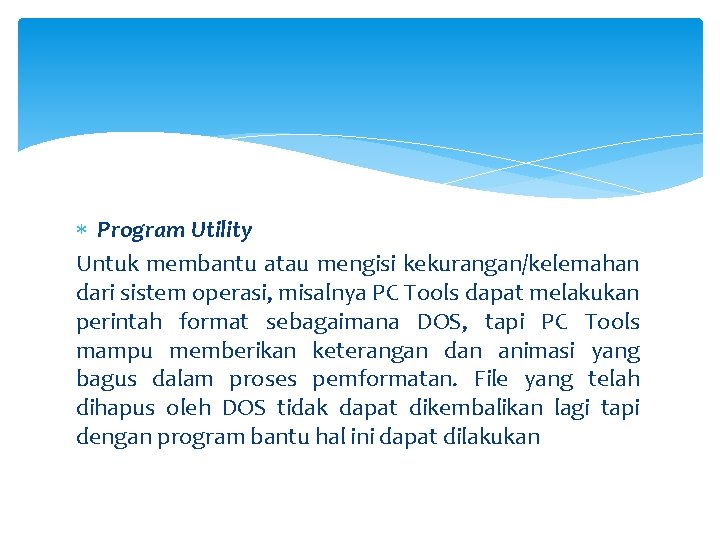  Program Utility Untuk membantu atau mengisi kekurangan/kelemahan dari sistem operasi, misalnya PC Tools