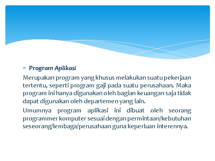  Program Aplikasi Merupakan program yang khusus melakukan suatu pekerjaan tertentu, seperti program gaji