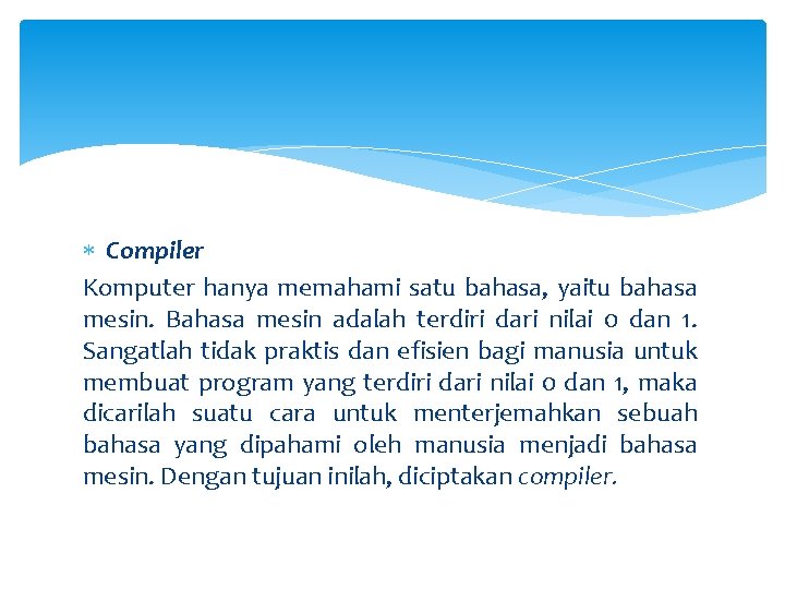  Compiler Komputer hanya memahami satu bahasa, yaitu bahasa mesin. Bahasa mesin adalah terdiri