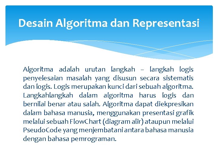 Desain Algoritma dan Representasi Algoritma adalah urutan langkah – langkah logis penyelesaian masalah yang