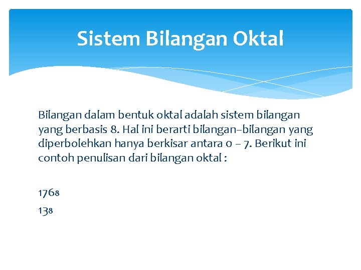 Sistem Bilangan Oktal Bilangan dalam bentuk oktal adalah sistem bilangan yang berbasis 8. Hal