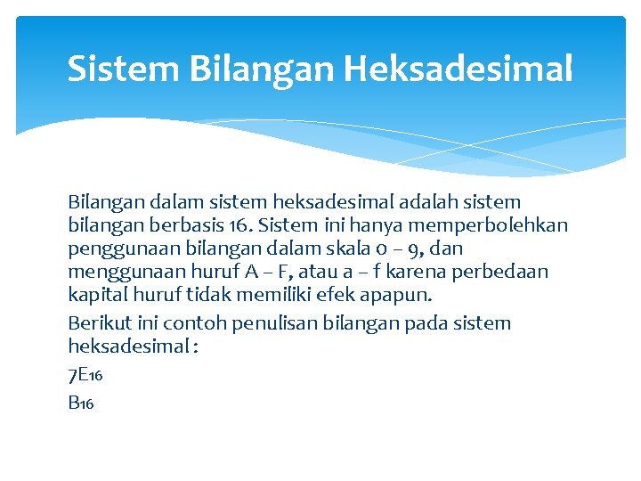 Sistem Bilangan Heksadesimal Bilangan dalam sistem heksadesimal adalah sistem bilangan berbasis 16. Sistem ini