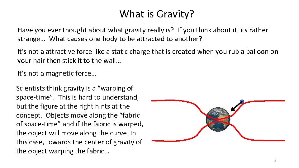 What is Gravity? Have you ever thought about what gravity really is? If you