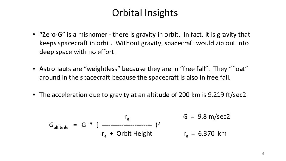 Orbital Insights • “Zero-G” is a misnomer - there is gravity in orbit. In