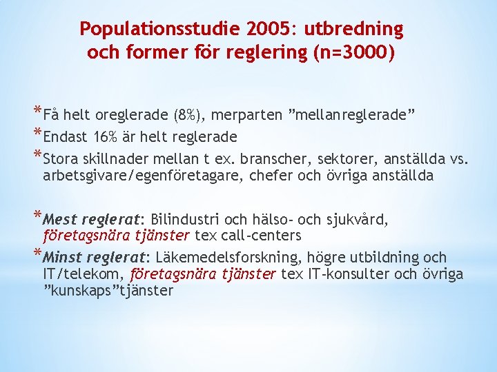 Populationsstudie 2005: utbredning och former för reglering (n=3000) *Få helt oreglerade (8%), merparten ”mellanreglerade”