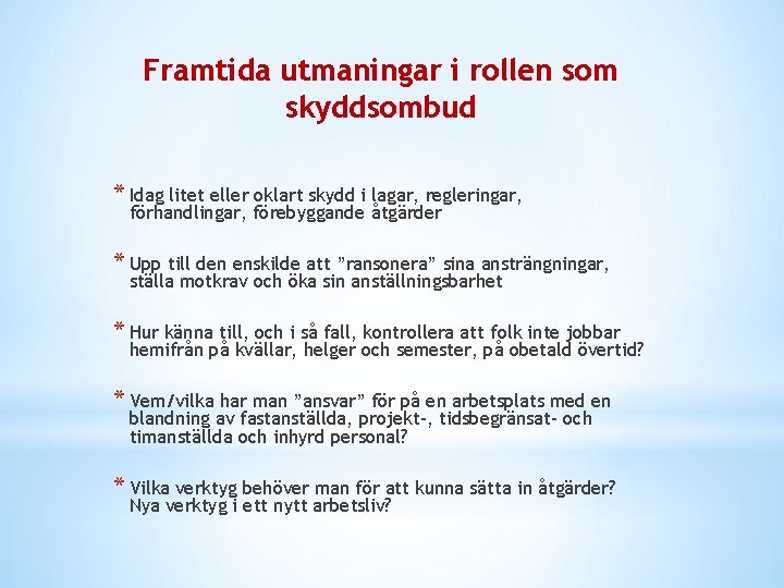 Framtida utmaningar i rollen som skyddsombud * Idag litet eller oklart skydd i lagar,