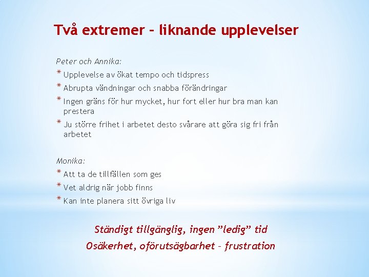 Två extremer – liknande upplevelser Peter och Annika: * Upplevelse av ökat tempo och