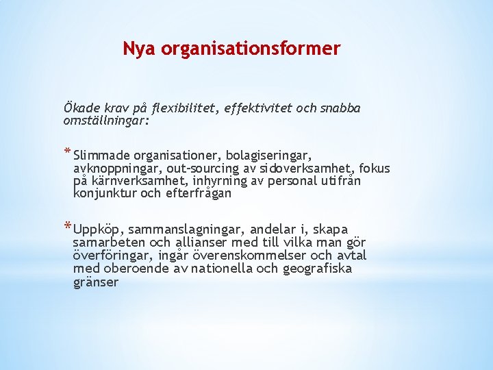 Nya organisationsformer Ökade krav på flexibilitet, effektivitet och snabba omställningar: * Slimmade organisationer, bolagiseringar,