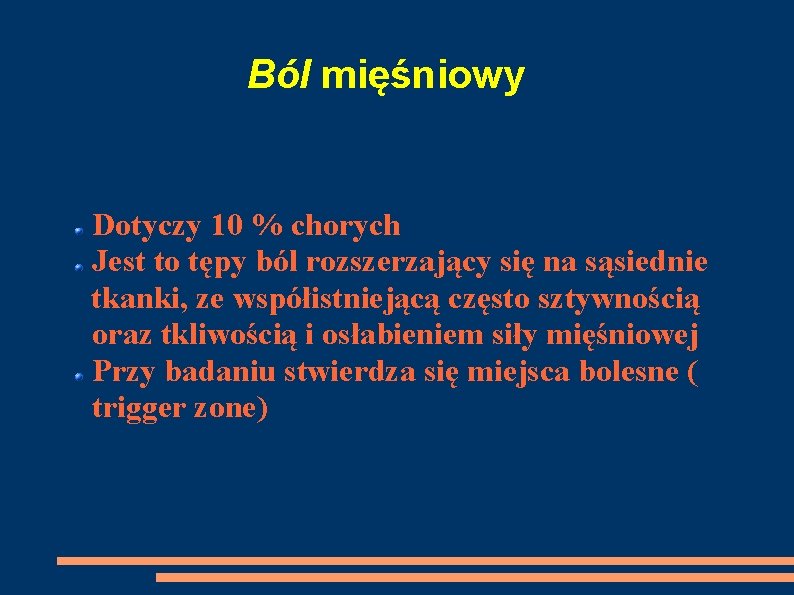 Ból mięśniowy Dotyczy 10 % chorych Jest to tępy ból rozszerzający się na sąsiednie