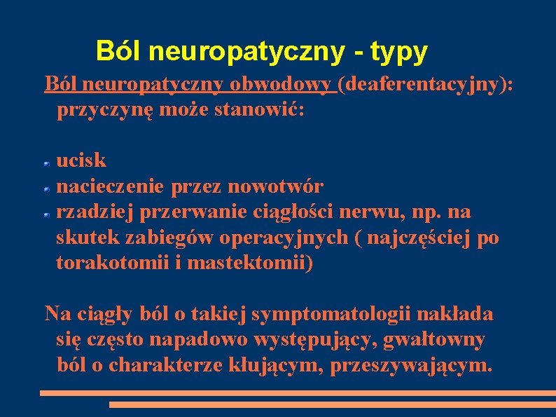 Ból neuropatyczny - typy Ból neuropatyczny obwodowy (deaferentacyjny): przyczynę może stanowić: ucisk nacieczenie przez