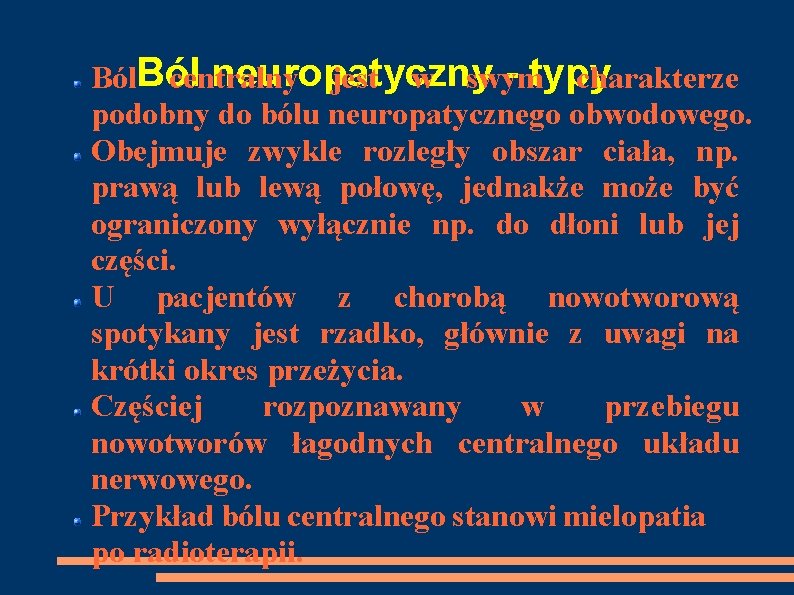 neuropatyczny - typy Ból centralny jest w swym charakterze podobny do bólu neuropatycznego obwodowego.