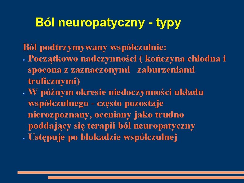 Ból neuropatyczny - typy Ból podtrzymywany współczulnie: Początkowo nadczynności ( kończyna chłodna i spocona