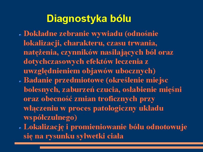 Diagnostyka bólu Dokładne zebranie wywiadu (odnośnie lokalizacji, charakteru, czasu trwania, natężenia, czynników nasilających ból