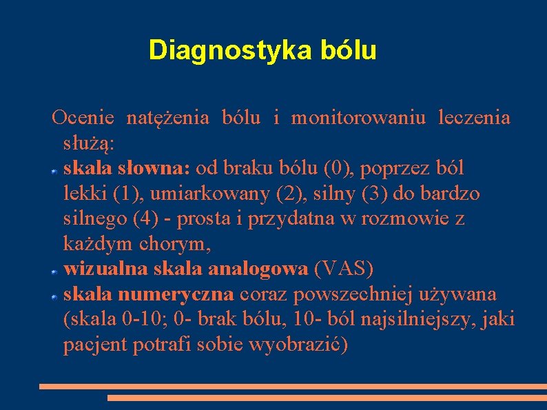 Diagnostyka bólu Ocenie natężenia bólu i monitorowaniu leczenia służą: skala słowna: od braku bólu