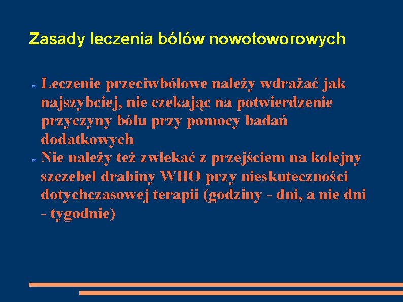 Zasady leczenia bólów nowotoworowych Leczenie przeciwbólowe należy wdrażać jak najszybciej, nie czekając na potwierdzenie