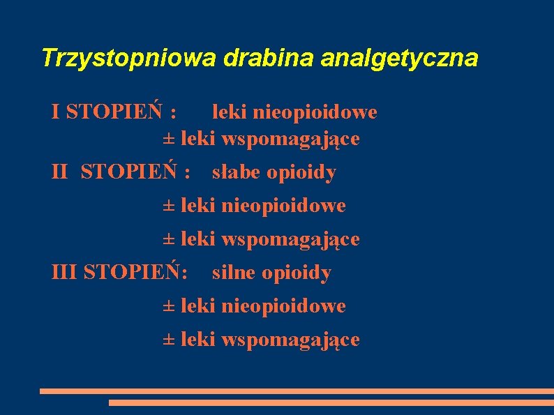 Trzystopniowa drabina analgetyczna I STOPIEŃ : leki nieopioidowe ± leki wspomagające II STOPIEŃ :