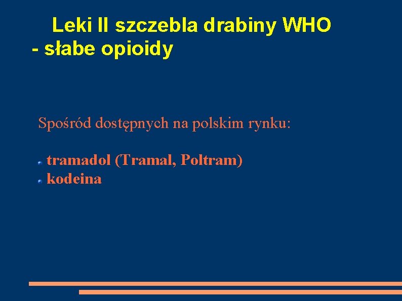  Leki II szczebla drabiny WHO - słabe opioidy Spośród dostępnych na polskim rynku: