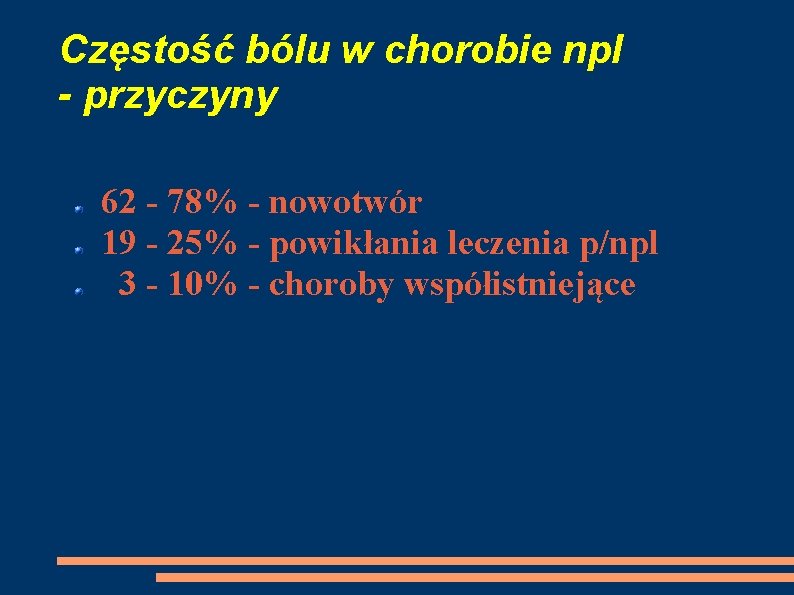 Częstość bólu w chorobie npl - przyczyny 62 - 78% - nowotwór 19 -