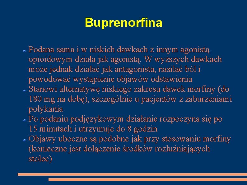 Buprenorfina Podana sama i w niskich dawkach z innym agonistą opioidowym działa jak agonistą.