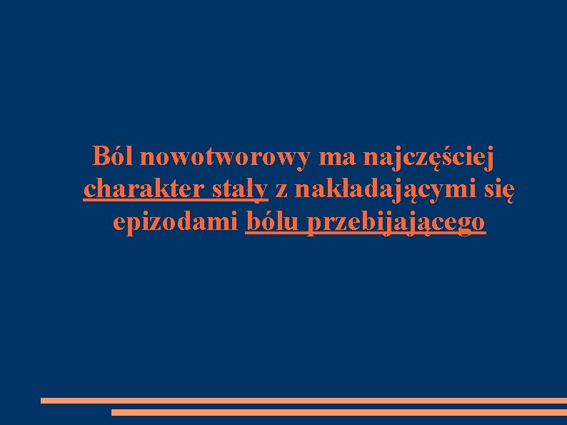 Ból nowotworowy ma najczęściej charakter stały z nakładającymi się epizodami bólu przebijającego 