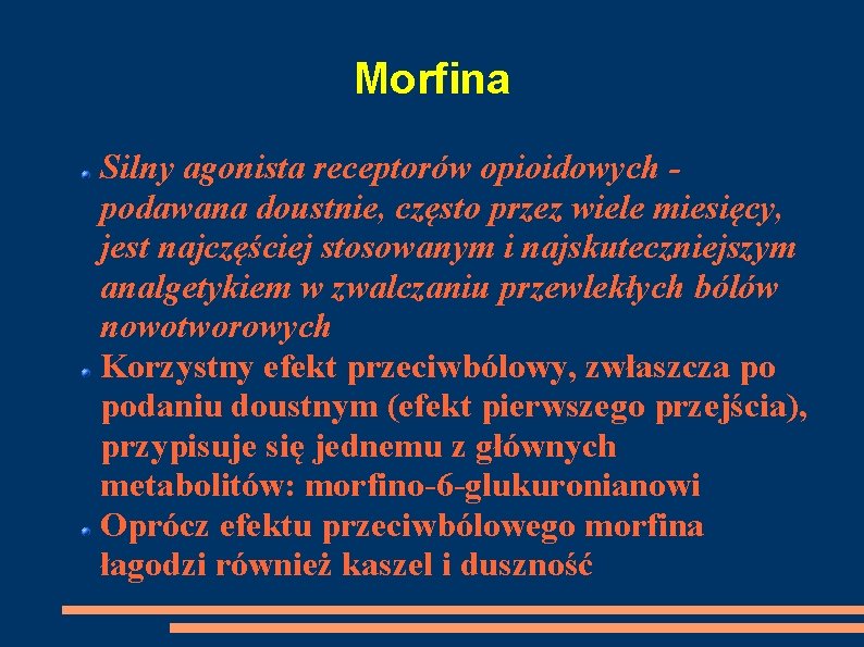 Morfina Silny agonista receptorów opioidowych podawana doustnie, często przez wiele miesięcy, jest najczęściej stosowanym