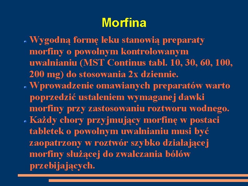 Morfina Wygodną formę leku stanowią preparaty morfiny o powolnym kontrolowanym uwalnianiu (MST Continus tabl.
