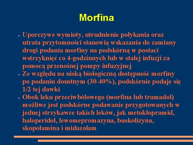 Morfina Uporczywe wymioty, utrudnienie połykania oraz utrata przytomności stanowią wskazania do zamiany drogi podania