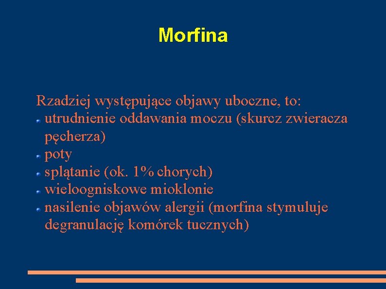Morfina Rzadziej występujące objawy uboczne, to: utrudnienie oddawania moczu (skurcz zwieracza pęcherza) poty splątanie