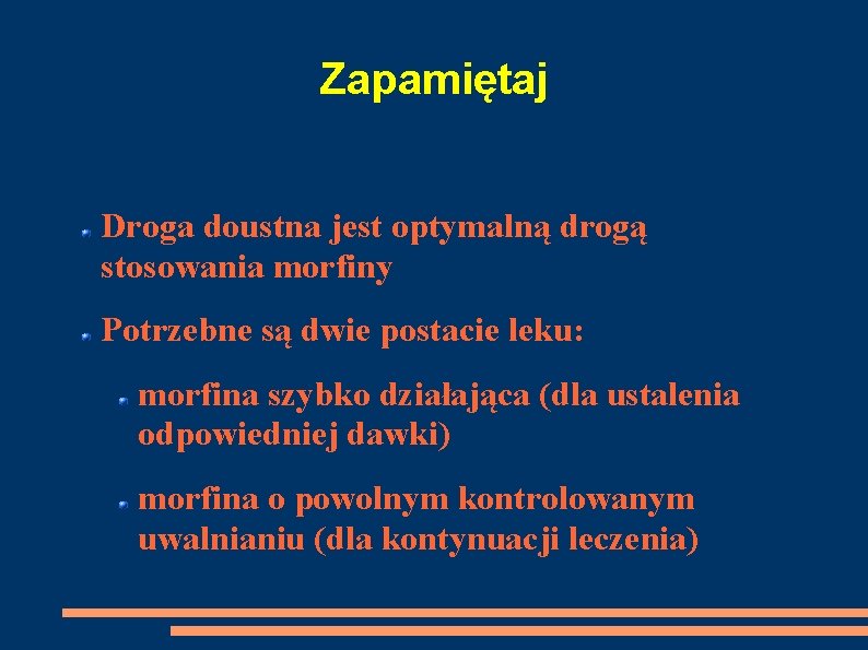 Zapamiętaj Droga doustna jest optymalną drogą stosowania morfiny Potrzebne są dwie postacie leku: morfina