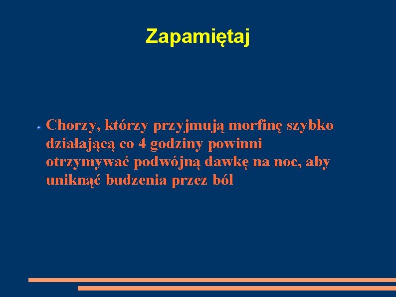 Zapamiętaj Chorzy, którzy przyjmują morfinę szybko działającą co 4 godziny powinni otrzymywać podwójną dawkę