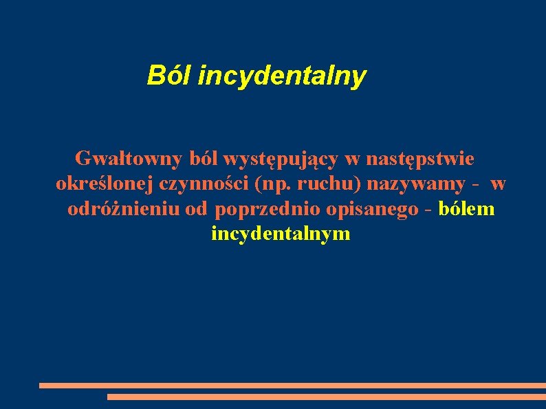 Ból incydentalny Gwałtowny ból występujący w następstwie określonej czynności (np. ruchu) nazywamy - w