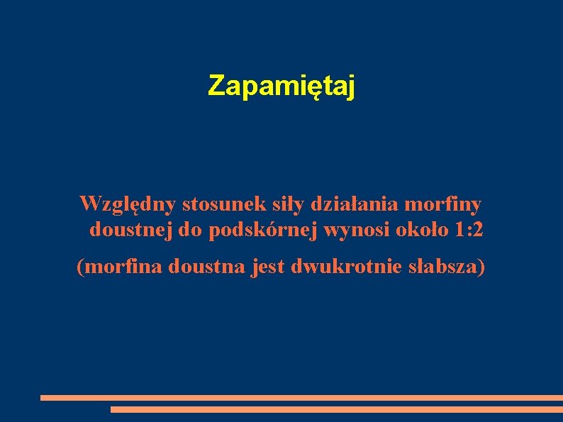 Zapamiętaj Względny stosunek siły działania morfiny doustnej do podskórnej wynosi około 1: 2 (morfina