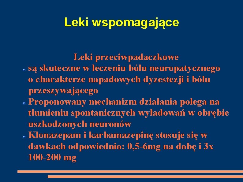 Leki wspomagające Leki przeciwpadaczkowe są skuteczne w leczeniu bólu neuropatycznego o charakterze napadowych dyzestezji