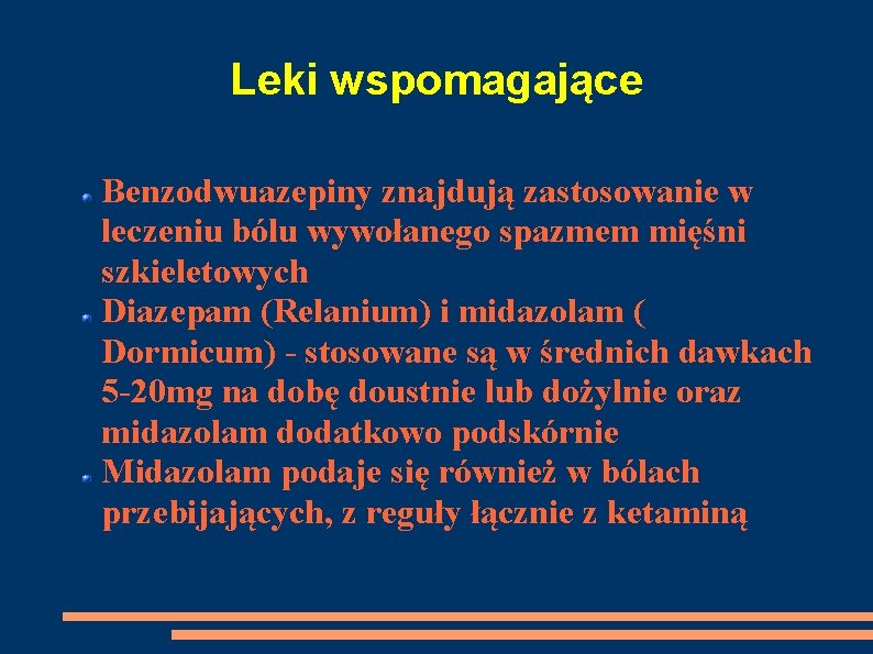 Leki wspomagające Benzodwuazepiny znajdują zastosowanie w leczeniu bólu wywołanego spazmem mięśni szkieletowych Diazepam (Relanium)