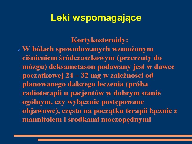 Leki wspomagające Kortykosteroidy: W bólach spowodowanych wzmożonym ciśnieniem śródczaszkowym (przerzuty do mózgu) deksametason podawany