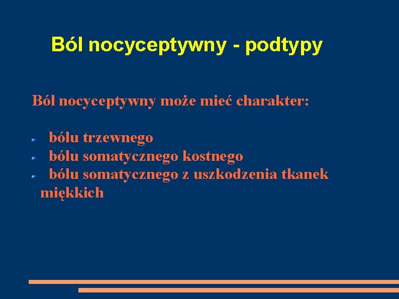 Ból nocyceptywny - podtypy Ból nocyceptywny może mieć charakter: bólu trzewnego bólu somatycznego kostnego