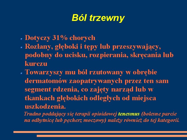 Ból trzewny Dotyczy 31% chorych Rozlany, głęboki i tępy lub przeszywający, podobny do ucisku,