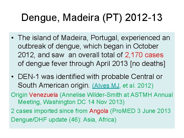 Dengue, Madeira (PT) 2012 -13 • The island of Madeira, Portugal, experienced an outbreak