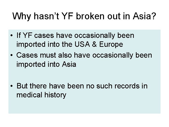 Why hasn’t YF broken out in Asia? • If YF cases have occasionally been