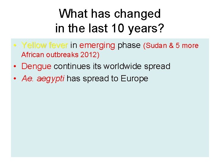 What has changed in the last 10 years? • Yellow fever in emerging phase