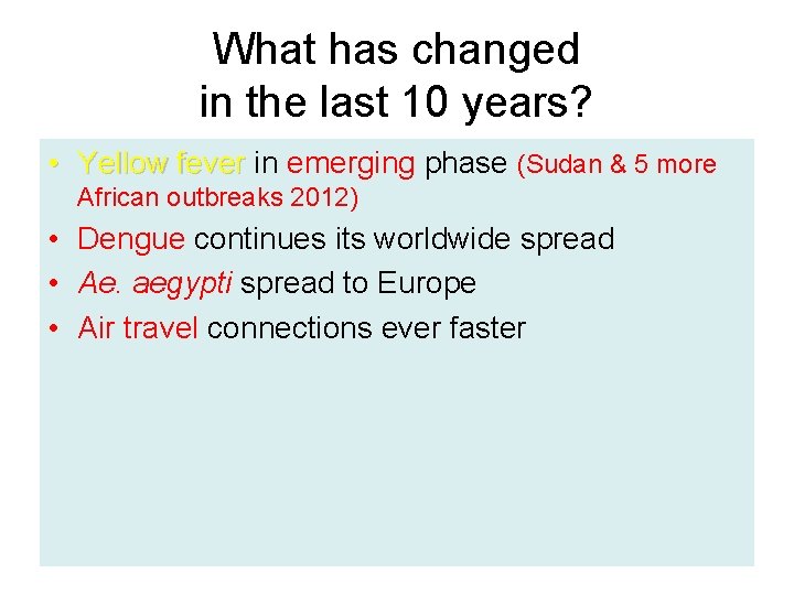 What has changed in the last 10 years? • Yellow fever in emerging phase