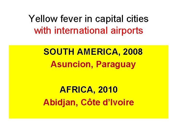 Yellow fever in capital cities with international airports SOUTH AMERICA, 2008 Asuncion, Paraguay AFRICA,