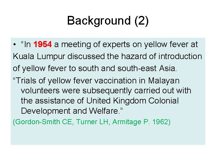 Background (2) • “In 1954 a meeting of experts on yellow fever at Kuala