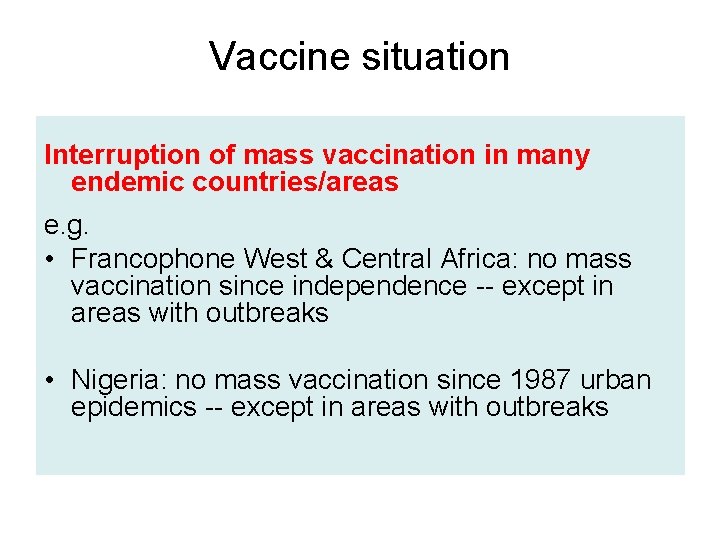 Vaccine situation Interruption of mass vaccination in many endemic countries/areas e. g. • Francophone