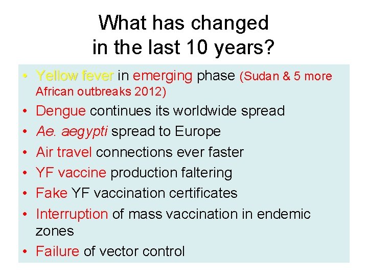 What has changed in the last 10 years? • Yellow fever in emerging phase