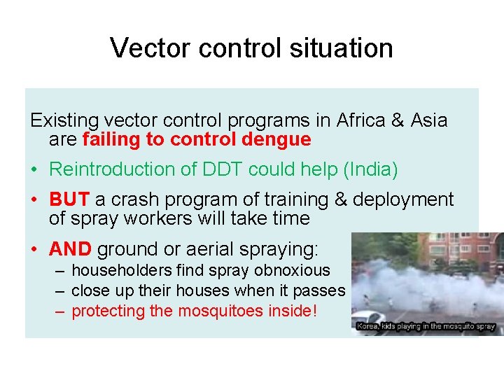 Vector control situation Existing vector control programs in Africa & Asia are failing to